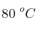 80\ ^oC