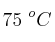75\ ^oC