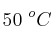 50\ ^oC