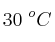 30\ ^oC