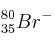 _{35}^{80}Br^-