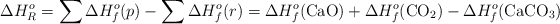 \Delta H^o_R = \sum \Delta H^o_f(p) - \sum \Delta H^o_f(r) = \Delta H^o_f(\ce{CaO}) + \Delta H^o_f(\ce{CO2}) - \Delta H^o_f(\ce{CaCO3})