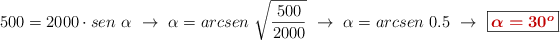 500 = 2000\cdot sen\ \alpha\ \to\ \alpha = arcsen\ \sqrt{\frac{500}{2000}}\ \to\ \alpha = arcsen\ 0.5\ \to\ \fbox{\color[RGB]{192,0,0}{\bm{\alpha = 30^o}}}