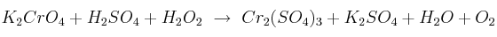 K_2CrO_4 + H_2SO_4 + H_2O_2\ \to\ Cr_2(SO_4)_3 + K_2SO_4 + H_2O + O_2