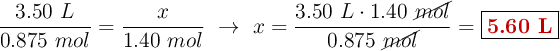 \frac{3.50\ L}{0.875\ mol} = \frac{x}{1.40\ mol}\ \to\ x = \frac{3.50\ L\cdot 1.40\ \cancel{mol}}{0.875\ \cancel{mol}} = \fbox{\color[RGB]{192,0,0}{\bf 5.60\ L}}