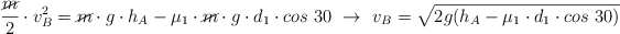 \frac{\cancel{m}}{2}\cdot v_B^2 = \cancel{m}\cdot g\cdot h_A - \mu_1\cdot \cancel{m}\cdot g\cdot d_1\cdot cos\ 30\ \to\ v_B = \sqrt{2g(h_A - \mu_1\cdot d_1\cdot cos\ 30)}