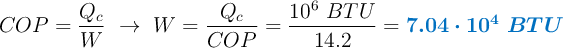 COP = \frac{Q_c}{W}\ \to\ W = \frac{Q_c}{COP} = \frac{10^6\ BTU}{14.2}= \color[RGB]{0,112,192}{\bm{7.04\cdot 10^4\ BTU}}
