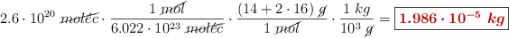 2.6\cdot 10^{20}\ \cancel{mol\acute{e}c}\cdot \frac{1\ \cancel{mol}}{6.022\cdot 10^{23}\ \cancel{mol\acute{e}c}}\cdot \frac{(14 + 2\cdot 16)\ \cancel{g}}{1\ \cancel{mol}}\cdot \frac{1\ kg}{10^3\ \cancel{g}} = \fbox{\color[RGB]{192,0,0}{\bm{1.986\cdot 10^{-5}\ kg}}}