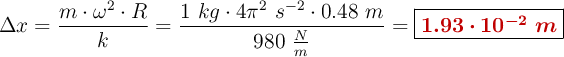 \Delta x = \frac{m\cdot \omega^2\cdot R}{k} = \frac{1\ kg\cdot 4\pi^2\ s^{-2}\cdot 0.48\ m}{980\ \frac{N}{m}}= \fbox{\color[RGB]{192,0,0}{\bm{1.93\cdot 10^{-2}\ m}}}