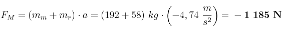 F_M = (m_m + m_r)\cdot a = (192 + 58)\ kg\cdot \left(-4,74\ \frac{m}{s^2}\right) = \bf - 1\ 185\ N