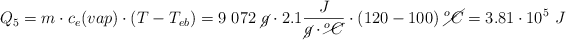 Q_5 = m\cdot c_e(vap)\cdot (T - T_{eb}) = 9\ 072\ \cancel{g}\cdot 2.1\frac{J}{\cancel{g}\cdot \cancel{^oC}}\cdot (120 - 100)\ \cancel{^oC} = 3.81\cdot 10^5\ J