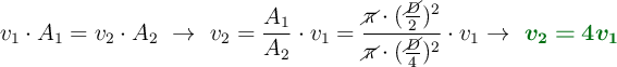 v_1\cdot A_1 = v_2\cdot A_2\ \to\ v_2 = \frac{A_1}{A_2}\cdot v_1 = \frac{\cancel{\pi}\cdot (\frac{\cancel{D}}{2})^2}{\cancel{\pi}\cdot (\frac{\cancel{D}}{4})^2}\cdot v_1 \to\ \color[RGB]{2,112,20}{\bm{v_2 = 4v_1}}