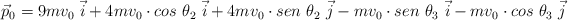 \vec p_0 =  9mv_0\ \vec i + 4mv_0\cdot cos\ \theta_2\ \vec i + 4mv_0\cdot sen\ \theta_2\ \vec j - mv_0\cdot sen\ \theta_3\ \vec i - mv_0\cdot cos\ \theta_3\ \vec j