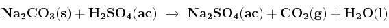 \bf Na_2CO_3(s) + H_2SO_4(ac)\ \to\ Na_2SO_4(ac) + CO_2(g) + H_2O(l)