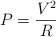 P  = \frac{V^2}{R}