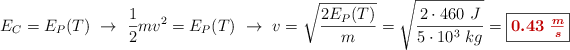 E_C = E_P(T)\ \to\ \frac{1}{2}mv^2 = E_P(T)\ \to\ v = \sqrt{\frac{2E_P(T)}{m}} = \sqrt{\frac{2\cdot 460\ J}{5\cdot 10^3\ kg}} = \fbox{\color[RGB]{192,0,0}{\bm{0.43\ \frac{m}{s}}}}