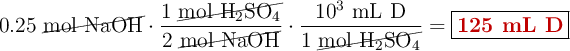 0.25\ \cancel{\ce{mol\ NaOH}}\cdot \frac{1\ \cancel{\ce{mol\ H2SO4}}}{2\ \cancel{\ce{mol\ NaOH}}}\cdot \frac{10^3\ \text{mL\ D}}{1\ \cancel{\ce{mol\ H2SO4}}} = \fbox{\color[RGB]{192,0,0}{\bf 125\ mL\ D}}