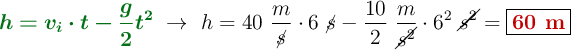 {\color[RGB]{2,112,20}{\bm{h = v_i\cdot t - \frac{g}{2}t^2}}}\ \to\ h = 40\ \frac{m}{\cancel{s}}\cdot 6\ \cancel{s} - \frac{10}{2}\ \frac{m}{\cancel{s^2}}\cdot 6^2\ \cancel{s^2} = \fbox{\color[RGB]{192,0,0}{\bf 60\ m}}
