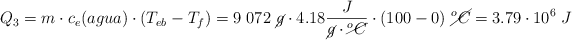 Q_3 = m\cdot c_e(agua)\cdot (T_{eb} - T_f) = 9\ 072\ \cancel{g}\cdot 4.18\frac{J}{\cancel{g}\cdot \cancel{^oC}}\cdot (100 - 0)\ \cancel{^oC} = 3.79\cdot 10^6\ J