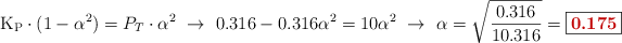 \ce{K_P}\cdot (1 - \alpha^2) = P_T\cdot \alpha^2\ \to\ 0.316 - 0.316\alpha^2 = 10\alpha^2\ \to\ \alpha = \sqrt{\frac{0.316}{10.316}} = \fbox{\color[RGB]{192,0,0}{\bf 0.175}}