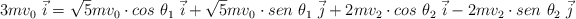 3mv_0\ \vec i  = \sqrt{5}mv_0\cdot cos\ \theta_1\ \vec i + \sqrt{5}mv_0\cdot sen\ \theta_1\ \vec j + 2mv_2\cdot cos\ \theta_2\ \vec i - 2mv_2\cdot sen\ \theta_2\ \vec j