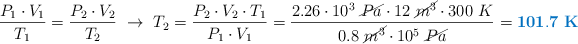\frac{P_1\cdot V_1}{T_1} = \frac{P_2\cdot V_2}{T_2}\ \to\ T_2 = \frac{P_2\cdot V_2\cdot T_1}{P_1\cdot V_1} = \frac{2.26\cdot 10^3\ \cancel{Pa}\cdot 12\ \cancel{m^3}\cdot 300\ K}{0.8\ \cancel{m^3}\cdot 10^5\ \cancel{Pa}} = \color[RGB]{0,112,192}{\bf 101.7\ K}}