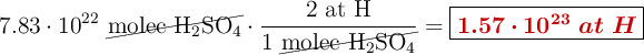 7.83\cdot 10^{22}\ \cancel{\ce{molec\ H2SO4}}\cdot \frac{2\ \ce{at\ H}}{1\ \cancel{\ce{molec\ H2SO4}}} = \fbox{\color[RGB]{192,0,0}{\bm{1.57\cdot 10^{23}\ at\ H}}}