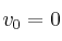 v_0 = 0