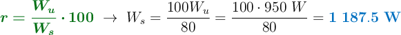 {\color[RGB]{2,112,20}{\bm{r = \frac{W_u}{W_s}\cdot 100}}}\ \to\ W_s = \frac{100W_u}{80} = \frac{100\cdot 950\ W}{80} = \color[RGB]{0,112,192}{\bf 1\ 187.5\ W}