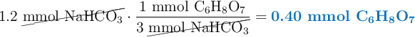 1.2\ \cancel{\ce{mmol\ NaHCO3}}\cdot \frac{1\ \ce{mmol\ C6H8O7}}{3\ \cancel{\ce{mmol\ NaHCO3}}} = \color[RGB]{0,112,192}{\textbf{0.40\ \ce{mmol\ C6H8O7}}}