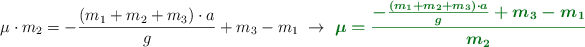 \mu\cdot m_2 = - \frac{(m_1 + m_2 + m_3)\cdot a}{g} + m_3 - m_1\ \to\ \color[RGB]{2,112,20}{\bm{\mu = \frac{- \frac{(m_1+m_2+m_3)\cdot a}{g} + m_3 - m_1}{m_2}}}