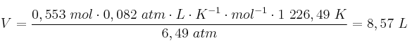 V = \frac{0,553\ mol\cdot 0,082\ atm\cdot L\cdot K^{-1}\cdot mol^{-1}\cdot 1\ 226,49\ K}{6,49\ atm} = 8,57\ L
