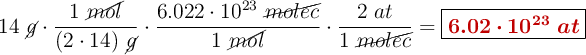 14\ \cancel{g}\cdot \frac{1\ \cancel{mol}}{(2\cdot 14)\ \cancel{g}}\cdot \frac{6.022\cdot 10^{23}\ \cancel{molec}}{1\ \cancel{mol}}\cdot \frac{2\ at}{1\ \cancel{molec}} = \fbox{\color[RGB]{192,0,0}{\bm{6.02\cdot 10^{23}\ at}}}