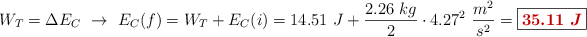 W_T = \Delta E_C\ \to\ E_C(f) = W_T + E_C(i) = 14.51\ J + \frac{2.26\ kg}{2}\cdot 4.27^2\ \frac{m^2}{s^2} = \fbox{\color[RGB]{192,0,0}{\bm{35.11\ J}}}