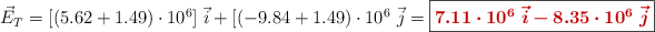 \vec E_T = [(5.62 + 1.49)\cdot 10^6]\ \vec i + [(-9.84 + 1.49)\cdot 10^6\ \vec j = \fbox{\color[RGB]{192,0,0}{\bm{7.11\cdot 10^6\ \vec i - 8.35\cdot 10^6\ \vec j}}}