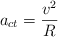 a_{ct}  = \frac{v^2}{R}