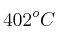 402^oC