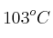 103^oC