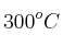 300^oC