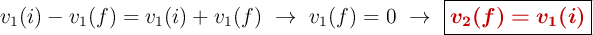 v_1(i) - v_1(f) = v_1(i) + v_1(f)\ \to\ v_1(f) = 0\ \to\ \fbox{\color[RGB]{192,0,0}{\bm{v_2(f) = v_1(i)}}}