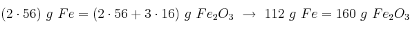 (2\cdot 56)\ g\ Fe = (2\cdot 56 + 3\cdot 16)\ g\ Fe_2O_3\ \to\ 112\ g\ Fe = 160\ g\ Fe_2O_3