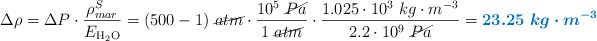 \Delta \rho = \Delta P\cdot \frac{\rho_{mar}^S}{E_{\ce{H2O}}} = (500 - 1)\ \cancel{atm}\cdot \frac{10^5\ \cancel{Pa}}{1\ \cancel{atm}}\cdot \frac{1.025\cdot 10^3\ kg\cdot m^{-3}}{2.2\cdot 10^9\ \cancel{Pa}} = \color[RGB]{0,112,192}{\bm{23.25\ kg\cdot m^{-3}}}