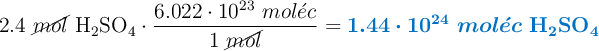 2.4\ \cancel{mol}\ \ce{H2SO4}\cdot \frac{6.022\cdot 10^{23}\ mol\acute{e}c}{1\ \cancel{mol}} = \color[RGB]{0,112,192}{\bm{1.44\cdot 10^{24}\ mol\acute{e}c}\ \textbf{\ce{H2SO4}}}