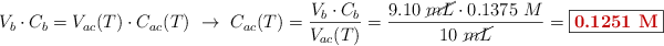 V_b\cdot C_b = V_{ac}(T)\cdot C_{ac}(T)\ \to\ C_{ac}(T) = \frac{V_b\cdot C_b}{V_{ac}(T)} = \frac{9.10\ \cancel{mL}\cdot 0.1375\ M}{10\ \cancel{mL}} = \fbox{\color[RGB]{192,0,0}{\bf 0.1251\ M}}