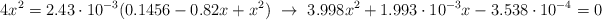 4x^2 = 2.43\cdot 10^{-3}(0.1456 - 0.82x + x^2)\ \to\ 3.998x^2 + 1.993\cdot 10^{-3}x - 3.538\cdot 10^{-4} = 0