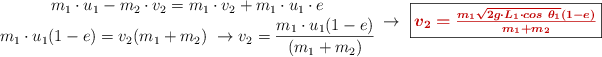 \left m_1\cdot u_1 - m_2\cdot v_2 = m_1\cdot v_2 + m_1\cdot u_1\cdot e \atop m_1\cdot u_1(1 - e) = v_2(m_1 + m_2)\ \to v_2 = \dfrac{m_1\cdot u_1(1 - e)}{(m_1 + m_2)} \right \to\ \fbox{\color[RGB]{192,0,0}{\bm{v_2 = \frac{m_1\sqrt{2g\cdot L_1\cdot cos\ \theta_1} (1 - e)}{m_1 + m_2}}}}