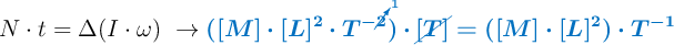 N \cdot t = \Delta (I\cdot \omega)\ \to \color[RGB]{0,112,192}{\bm{([M]\cdot [L]^2\cdot T^{-\cancelto{1}{2}})\cdot \cancel{[T]} = ([M]\cdot [L]^2)\cdot T^{-1}}}