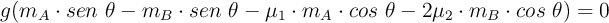 g(m_A\cdot sen\ \theta - m_B\cdot sen\ \theta - \mu_1\cdot m_A\cdot cos\ \theta - 2\mu_2\cdot m_B\cdot cos\ \theta)= 0