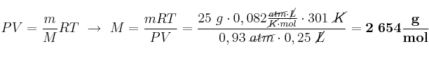 PV = \frac{m}{M}RT\ \to\ M = \frac{mRT}{PV} = \frac{25\ g\cdot 0,082\frac{\cancel{atm}\cdot \cancel{L}}{\cancel{K}\cdot mol}\cdot 301\ \cancel{K}}{0,93\ \cancel{atm}\cdot 0,25\ \cancel{L}} = \bf 2\ 654\frac{g}{mol}