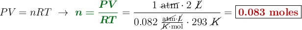 PV = nRT\ \to\ {\color[RGB]{2,112,20}{\bm{n = \frac{PV}{RT}}}} = \frac{1\ \cancel{\text{atm}}\cdot 2\ \cancel{L}}{0.082\ \frac{\cancel{\text{atm}}\cdot \cancel{L}}{\cancel{K}\cdot \text{mol}}\cdot 293\ \cancel{K}} = \fbox{\color[RGB]{192,0,0}{\textbf{0.083 moles}}}